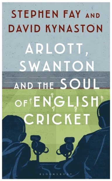 Arlott, Swanton and the Soul of English Cricket (e-bok)