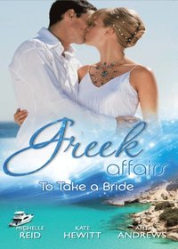 GREEK AFFAIRS: TO TAKE A BRIDE (e-bok)