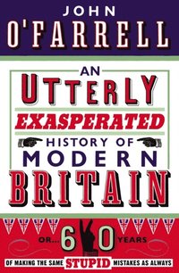 Utterly Exasperated History of Modern Britain (e-bok)