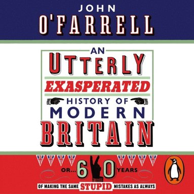 Utterly Exasperated History of Modern Britain (ljudbok)