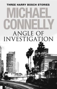 Angle of Investigation: Three Harry Bosch Short Stories (e-bok)