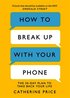 How to Break Up With Your Phone