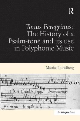 Tonus Peregrinus: The History of a Psalm-tone and its use in Polyphonic Music (inbunden)
