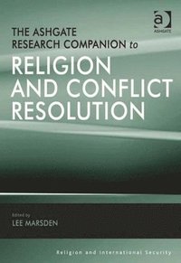The Ashgate Research Companion to Religion and Conflict Resolution (inbunden)
