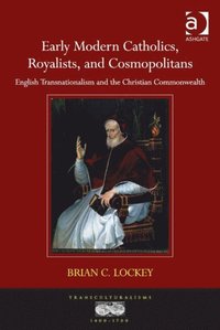 Early Modern Catholics, Royalists, and Cosmopolitans (e-bok)