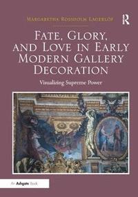 Fate, Glory, and Love in Early Modern Gallery Decoration (inbunden)