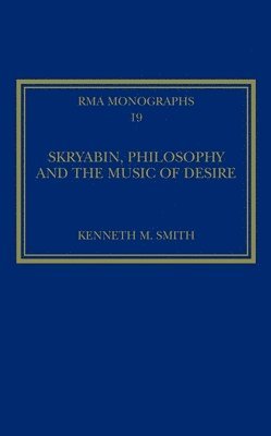 Skryabin, Philosophy and the Music of Desire (inbunden)