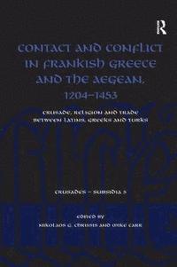 Contact and Conflict in Frankish Greece and the Aegean, 1204-1453 (inbunden)