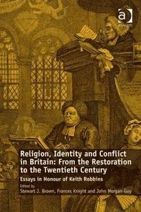 Religion, Identity and Conflict in Britain: From the Restoration to the Twentieth Century (inbunden)