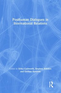 Posthuman Dialogues in International Relations (inbunden)