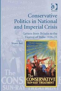 Conservative Politics in National and Imperial Crisis (inbunden)
