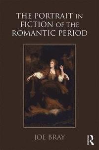 The Portrait in Fiction of the Romantic Period (inbunden)
