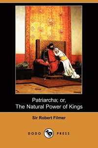 Patriarcha; Or, the Natural Power of Kings (Dodo Press) (häftad)