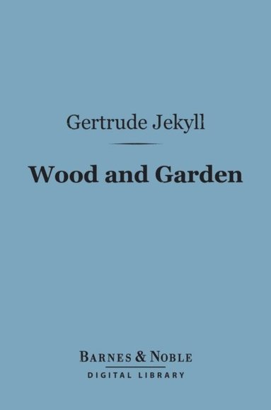 Wood and Garden (Barnes & Noble Digital Library) (e-bok)