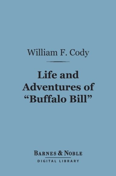 Life and Adventures of &quote;Buffalo Bill&quote; (Barnes & Noble Digital Library) (e-bok)