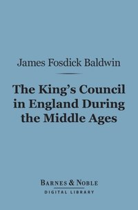 King's Council in England During the Middle Ages (Barnes & Noble Digital Library) (e-bok)