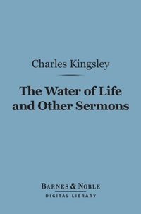 Water of Life and Other Sermons (Barnes & Noble Digital Library) (e-bok)
