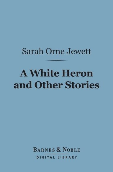 White Heron and Other Stories (Barnes & Noble Digital Library) (e-bok)