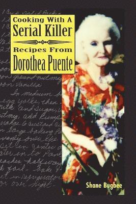 Cooking with a Serial Killer Recipes From Dorothea Puente (hftad)