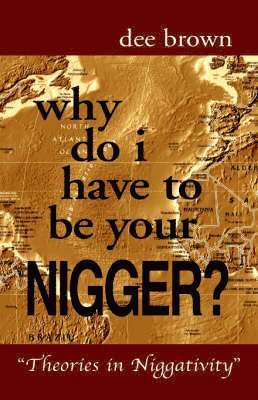 Why Do I Have to Be Your Nigger? (häftad)