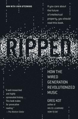 Ripped: How the Wired Generation Revolutionized Music (häftad)