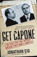 Get Capone: The Secret Plot That Captured America's Most Wanted Gangster (hftad)