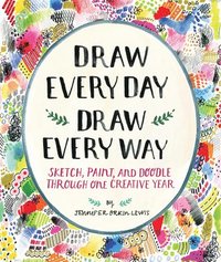 Draw Every Day, Draw Every Way (Guided Sketchbook):Sketch, Paint, (hftad)