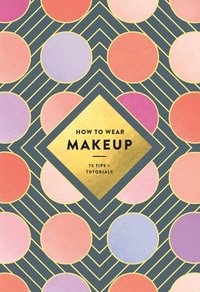 How to Wear Makeup: 75 Tips + Tutorials (hftad)