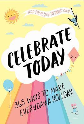 Celebrate Today (Guided Journal):365 Ways to Make Every Day a Hol (inbunden)