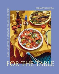 For the Table: Easy, Adaptable, Crowd-Pleasing Recipes (inbunden)