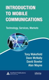 Introduction to Mobile Communications: Technology, Services, Markets (e-bok)