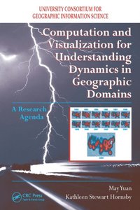 Computation and Visualization for Understanding Dynamics in Geographic Domains (e-bok)