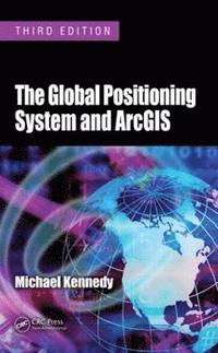The Global Positioning System and ArcGIS (inbunden)