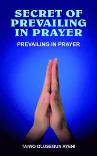 Secret of Prevailing in Prayer (hftad)