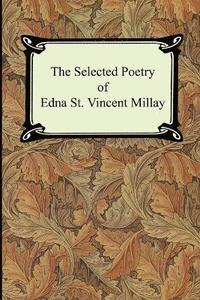 The Selected Poetry of Edna St. Vincent Millay (Renascence and Other Poems, A Few Figs From Thistles, Second April, and The Ballad of the Harp-Weaver) (hftad)