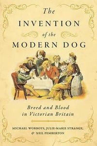 The Invention of the Modern Dog (inbunden)