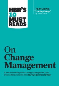 HBR's 10 Must Reads on Change Management (including featured article &quote;Leading Change,&quote; by John P. Kotter) (e-bok)