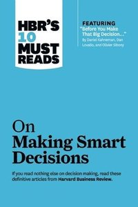 HBR's 10 Must Reads on Making Smart Decisions (with featured article 'Before You Make That Big Decision...' by Daniel Kahneman, Dan Lovallo, and Olivier Sibony) (häftad)
