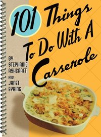 101 Things To Do With A Casserole (e-bok)
