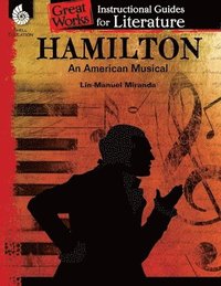 Hamilton: An American Musical: An Instructional Guide for Literature (häftad)