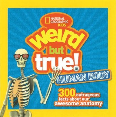 Weird But True! Human Body: 300 Outrageous Facts about Your Awesome Anatomy (hftad)