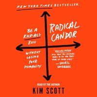 Radical Candor: Be a Kick-Ass Boss Without Losing Your Humanity (ljudbok)