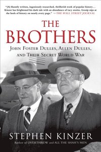 Brothers: John Foster Dulles, Allen Dulles, and Their Secret World War (e-bok)