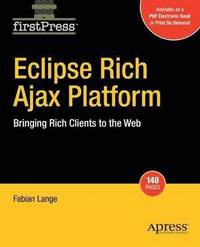 Eclipse Rich Ajax Platform: Bringing Rich Client into the Web (häftad)