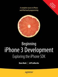 Beginning iPhone 3 Development: Exploring The iPhone SDK (häftad)