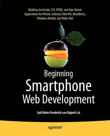 Beginning Smartphone Web Development: Building JavaScript, CSS, HTML and Ajax-based Applications for iPhone, Android, Palm Pre, BlackBerry, Windows Mobile and Nokia S60 (hftad)