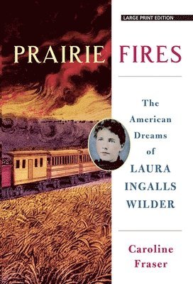 Prairie Fires: The American Dreams of Laura Ingalls Wilder (hftad)