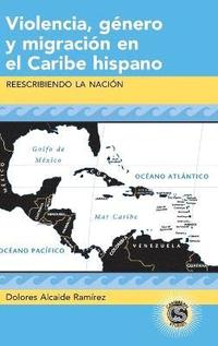 Violencia, Genero y Migracion en el Caribe Hispano (inbunden)