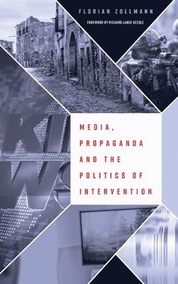 Media, Propaganda and the Politics of Intervention (häftad)