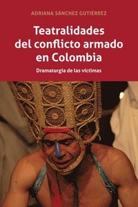 Teatralidades del conflicto armado en Colombia (inbunden)